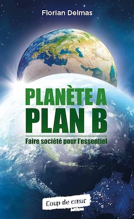 Couverture du livre Planète A, planète B. Faire société pour l’essentiel Auteur : Florian Delmas.